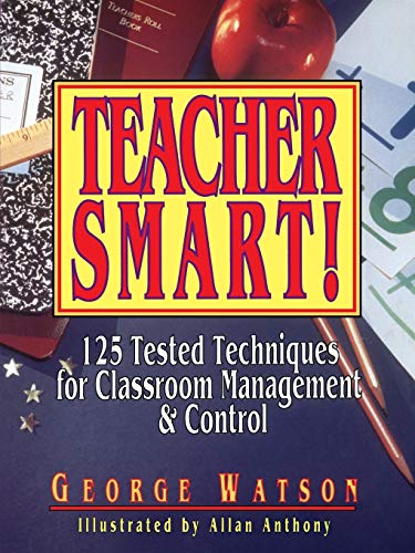 Teacher Smart!: 125 Tested Techniques for Classroom Management and Control