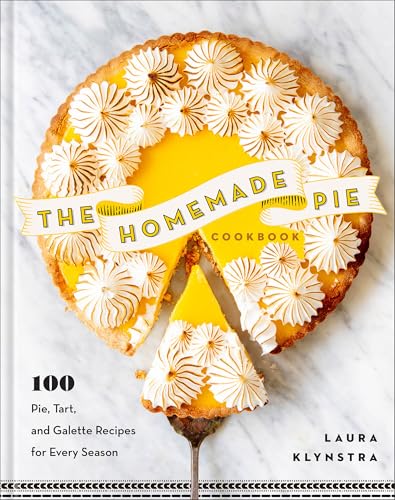 The Homemade Pie Cookbook : 100 Pie, Tart, and Galette Recipes for Every Season