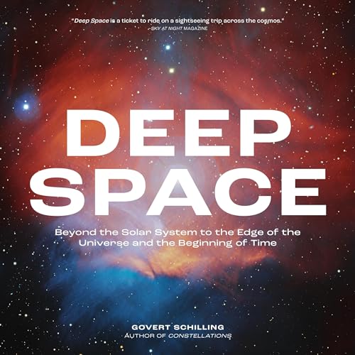 Deep Space : Beyond the Solar System to the Edge of the Universe and the Beginning of Time