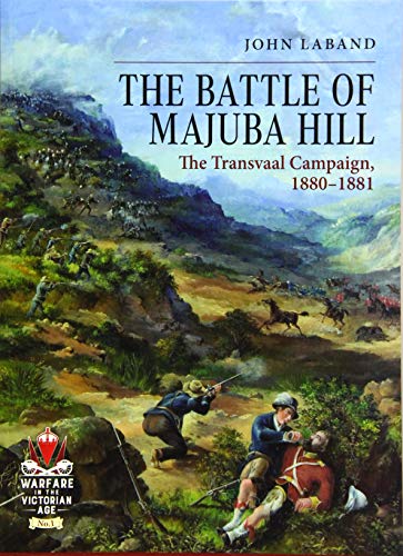 The Battle of Majuba Hill : The Transvaal Campaign, 1880-1881