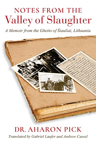 Notes from the Valley of Slaughter: A Memoir from the Ghetto of Siauliai