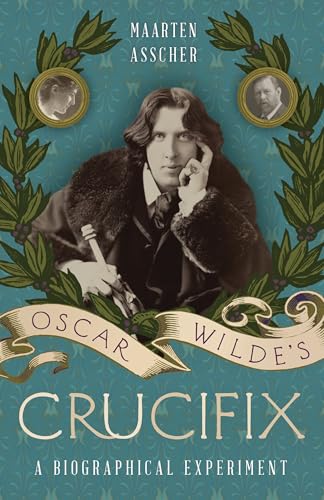 Oscar Wilde's Crucifix : A Biographical Experiment