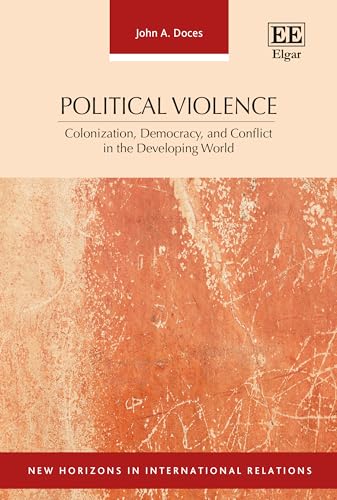 Political Violence : Colonization, Democracy, and Conflict in the Developing World
