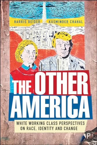 The Other America : The Reality of White Working Class Views on Identity, Race and Immigration