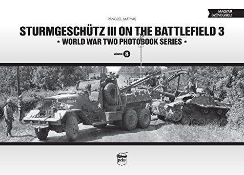 Sturmgeschutz III on the Battlefield 3: Volume 8 (World War Two Photobook Series)