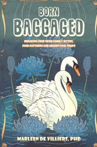 Born Baggaged : Breaking Free From Family Myths, Fear Patterns and Archetypal Traps