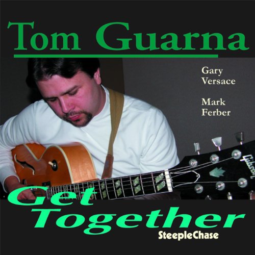 CD cover for Tom Guarna’s “Get Together” featuring a guitarist.