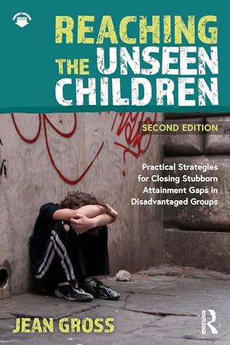 Reaching the Unseen Children : Practical Strategies for Closing Stubborn Attainment Gaps in Disadvantaged Groups