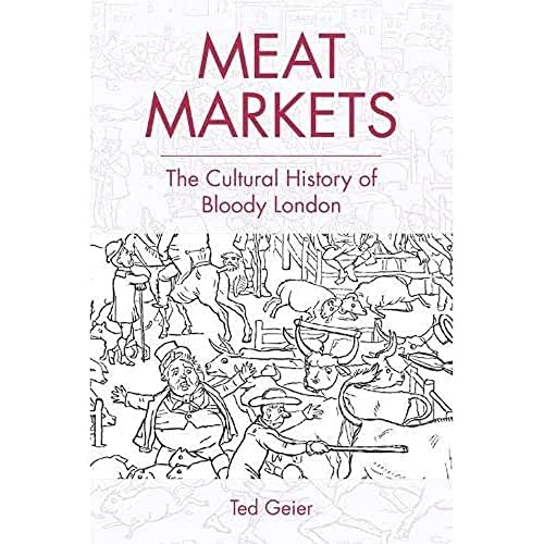 Meat Markets : The Cultural History of Bloody London