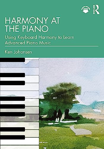 Harmony at the Piano : Using Keyboard Harmony to Learn Advanced Piano Music