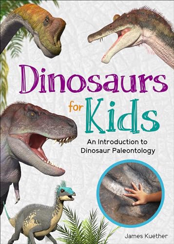 Dinosaurs for Kids : An Introduction to Dinosaur Paleontology