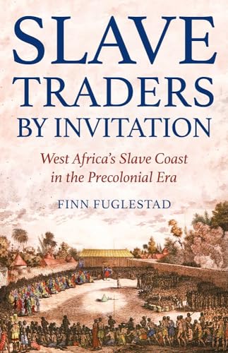 Slave Traders by Invitation : West Africa in the Era of Trans-Atlantic Slavery