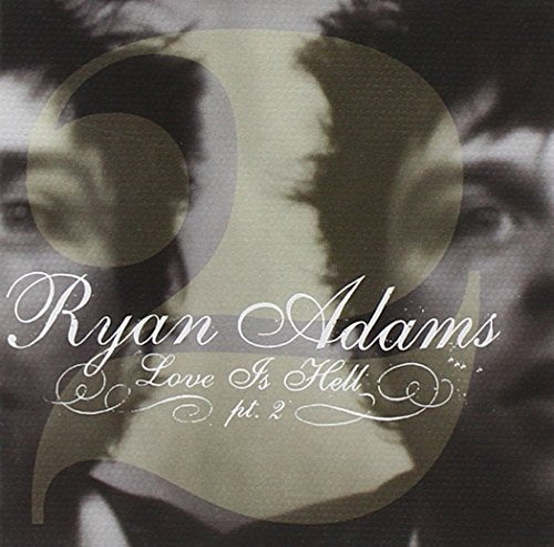 Ryan Adams album cover, "Love Is Hell Pt. 2", grayscale portrait.