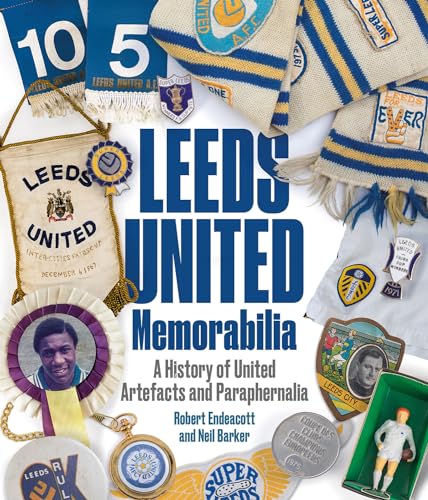 Leeds United Memorabilia : A History of United Artefacts and Paraphernalia