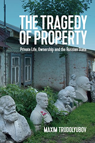 The Tragedy of Property: Private Life, Ownership and the Russian State (New Russian Thought)