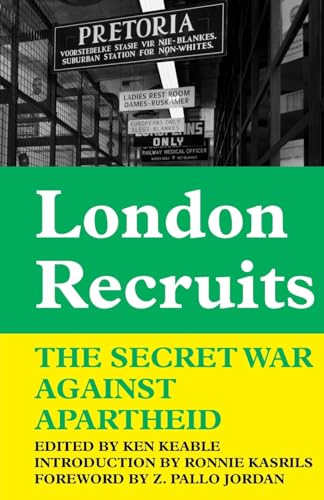 London Recruits : The Secret War Against Apartheid