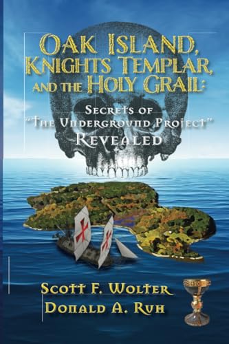 Oak Island, Knights Templar, and the Holy Grail : Secrets of "the Underground Project" Revealed