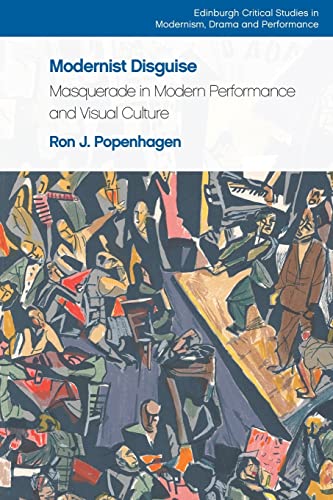 Modernist Disguise : Masquerade in Modern Performance and Visual Culture