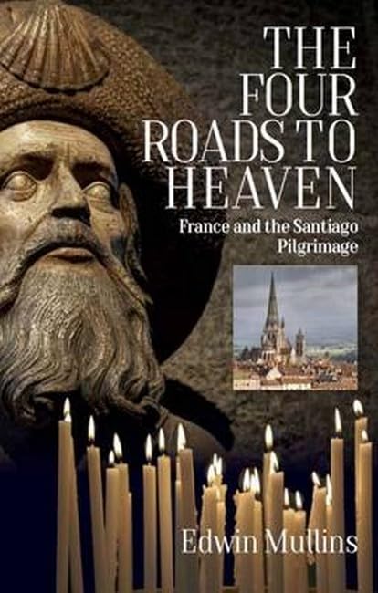 The Four Roads to Heaven : France and the Santiago Pilgrimage