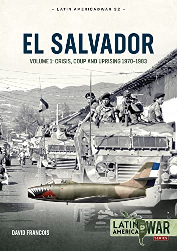 El Salvador: Volume 1 - Crisis, Coup and Uprising, 1970-1983: 32 (Latin America@War)