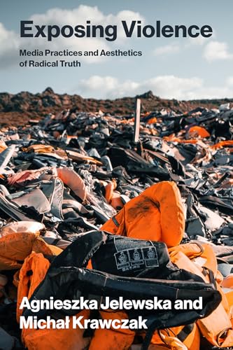 Exposing Violence : Media Practices and Aesthetics of Radical Truth