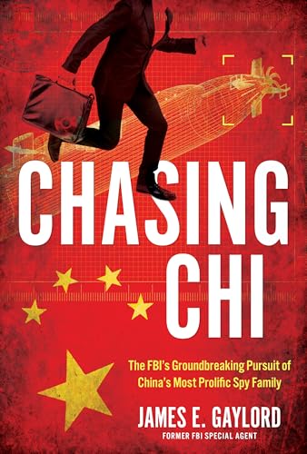 Chasing Chi : The FBI's Groundbreaking Pursuit of China's Most Prolific Spy Family