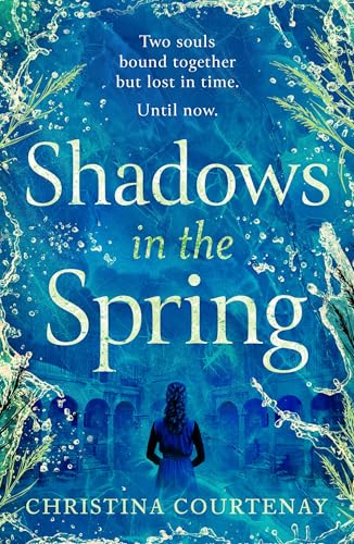 Shadows in the Spring : A brand-new, gripping, time-slip romance, filled with adventure and vivid historical detail!