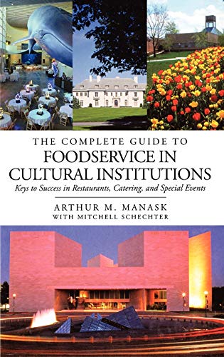 The Complete Guide to Foodservice in Cultural Institutions: Keys to Success in Restaurants