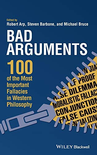 Bad Arguments: 100 of the Most Important Fallacies in Western Philosophy