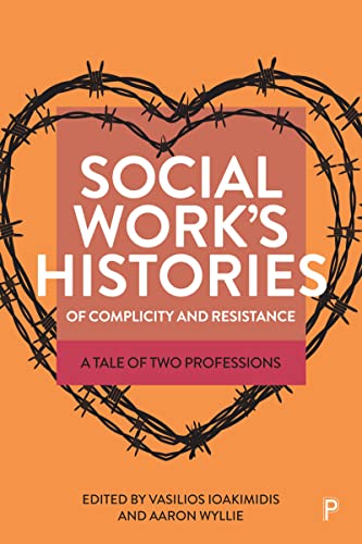 Social Work’s Histories of Complicity and Resistance : A Tale of Two Professions