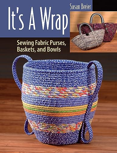 It's a Wrap : Sewing Fabric Purses, Baskets, and Bowls