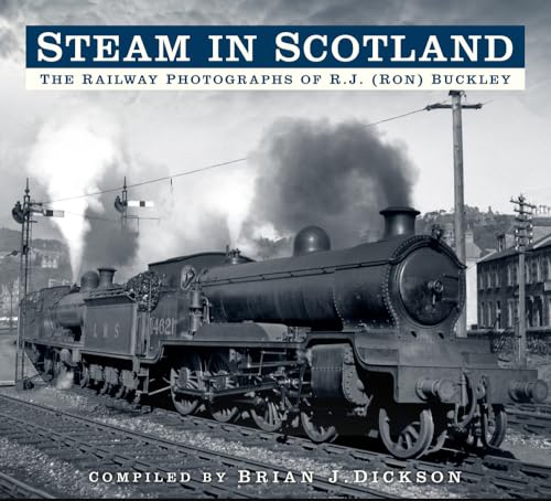 Steam in Scotland : The Railway Photographs of R.J. (Ron) Buckley