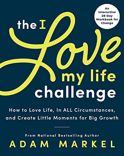 The I Love My Life Challenge: The Art & Science of Reconnecting with Your Life: A Breakthrough Guide to Spark Joy, Innovation, and Growth