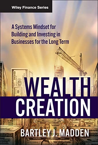 Wealth Creation : A Systems Mindset for Building and Investing in Businesses for the Long Term