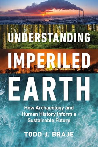 Understanding Imperiled Earth : How Archaeology and Human History Inform a Sustainable Future