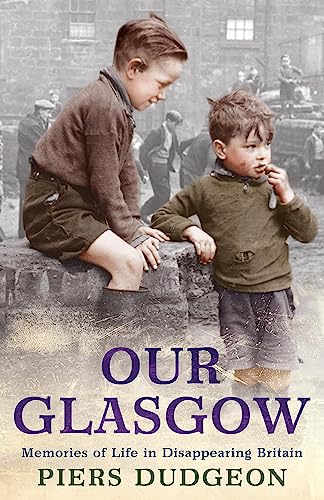 Our Glasgow: Memories of Life in Disappearing Britain