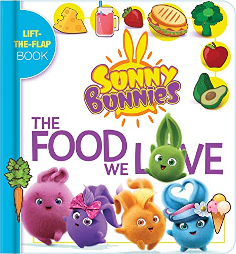 Sunny Bunnies: The Food We Love: A Lift the Flap Book