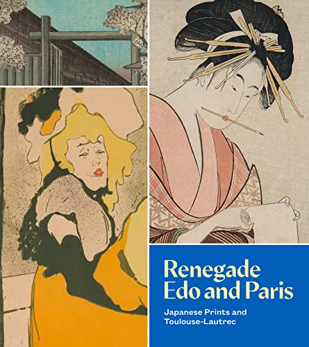 Renegade Edo and Paris : Japanese Prints and Toulouse-Lautrec