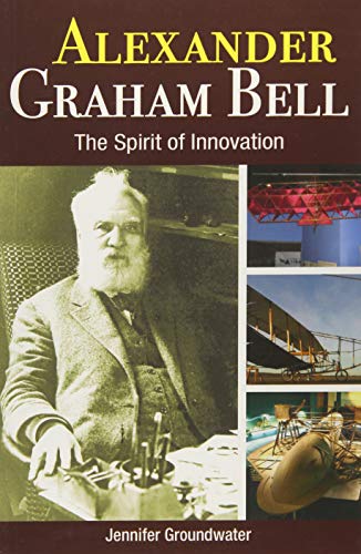 Alexander Graham Bell: The Spirit of Innovation (Amazing Canadians)