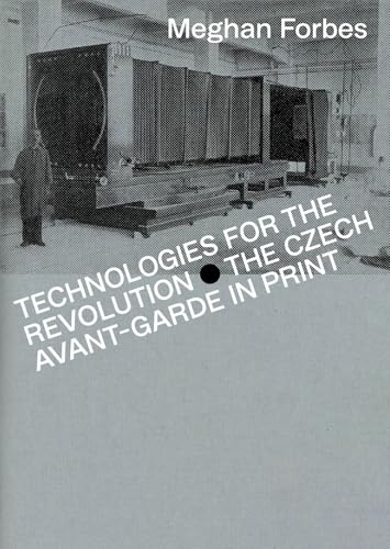 Technologies for the Revolution : The Czech Avant-Garde in Print