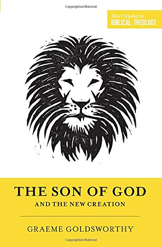 The Son of God and the New Creation (Short Studies in Biblical Theology)