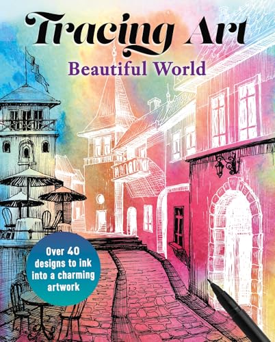 Tracing Art: Beautiful World : Over 40 Designs to Ink Into a Charming Artwork