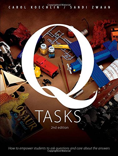 Q-Tasks, 2nd Edition: How to Empower Students to Ask Questions and Care about the Answers