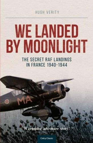 We Landed by Moonlight: Secret RAF Landings in France, 1940-1944
