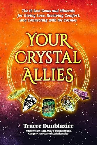 Your Crystal Allies : The 12 Best Gems & Minerals for Giving Love, Receiving Comfort & Connecting with the Cosmos
