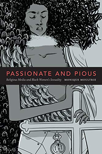 Passionate and Pious: Religious Media and Black Womens Sexuality
