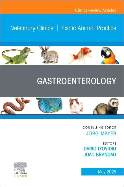 Gastroenterology, An Issue of Veterinary Clinics of North America: Exotic Animal Practice : Volume 28-2