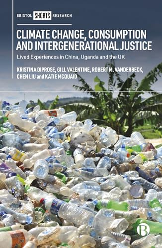 Climate Change, Consumption and Intergenerational Justice : Lived Experiences in China, Uganda and the UK