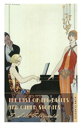 The Last of the Belles and Other Stories (The Complete Fitzgerald's Collection - Alma Classics) (The F. Scott Fitzgerald Collection)