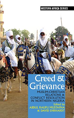 Creed & Grievance: Muslim-Christian Relations & Conflict Resolution in Northern Nigeria